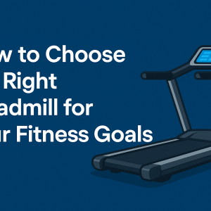 How to Choose the Right Treadmill for Your Fitness Goals
